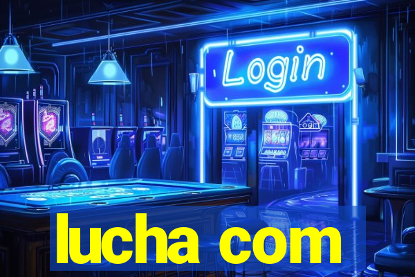 lucha com